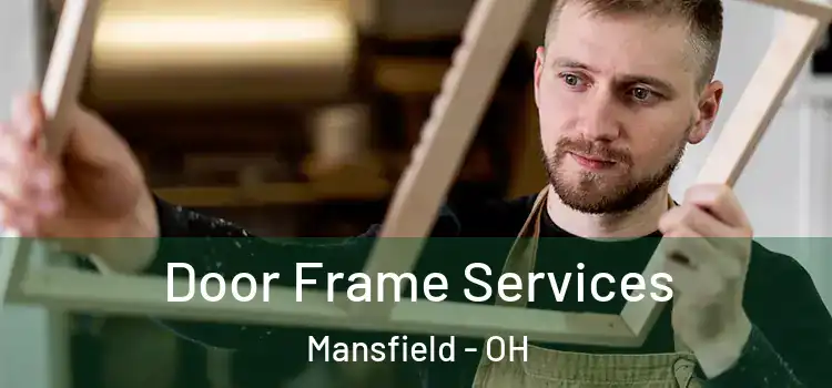 Door Frame Services Mansfield - OH