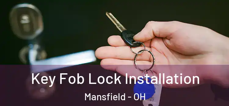 Key Fob Lock Installation Mansfield - OH